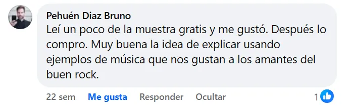 Captura del mensaje de Pehuén Diaz Bruno (Facebook): Leí un poco de la muestra gratis y me gustó. Después lo compro. Muy buena la idea de explicar usando ejemplos de música que nos gustan a los amantes del buen rock.